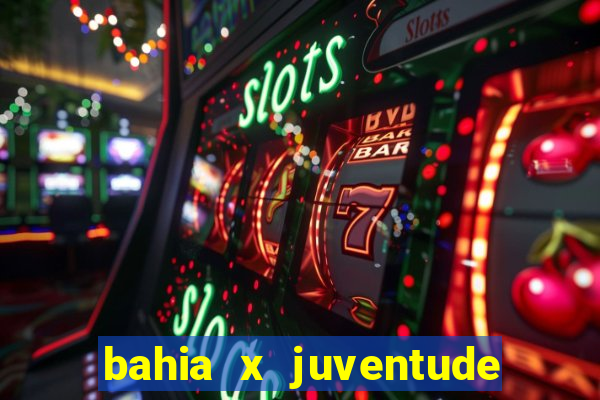 bahia x juventude onde assistir